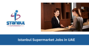 Istanbul Supermarket Jobs in UAE 2026 | Latest Retail Vacancies in Dubai, Sharjah & Ajman